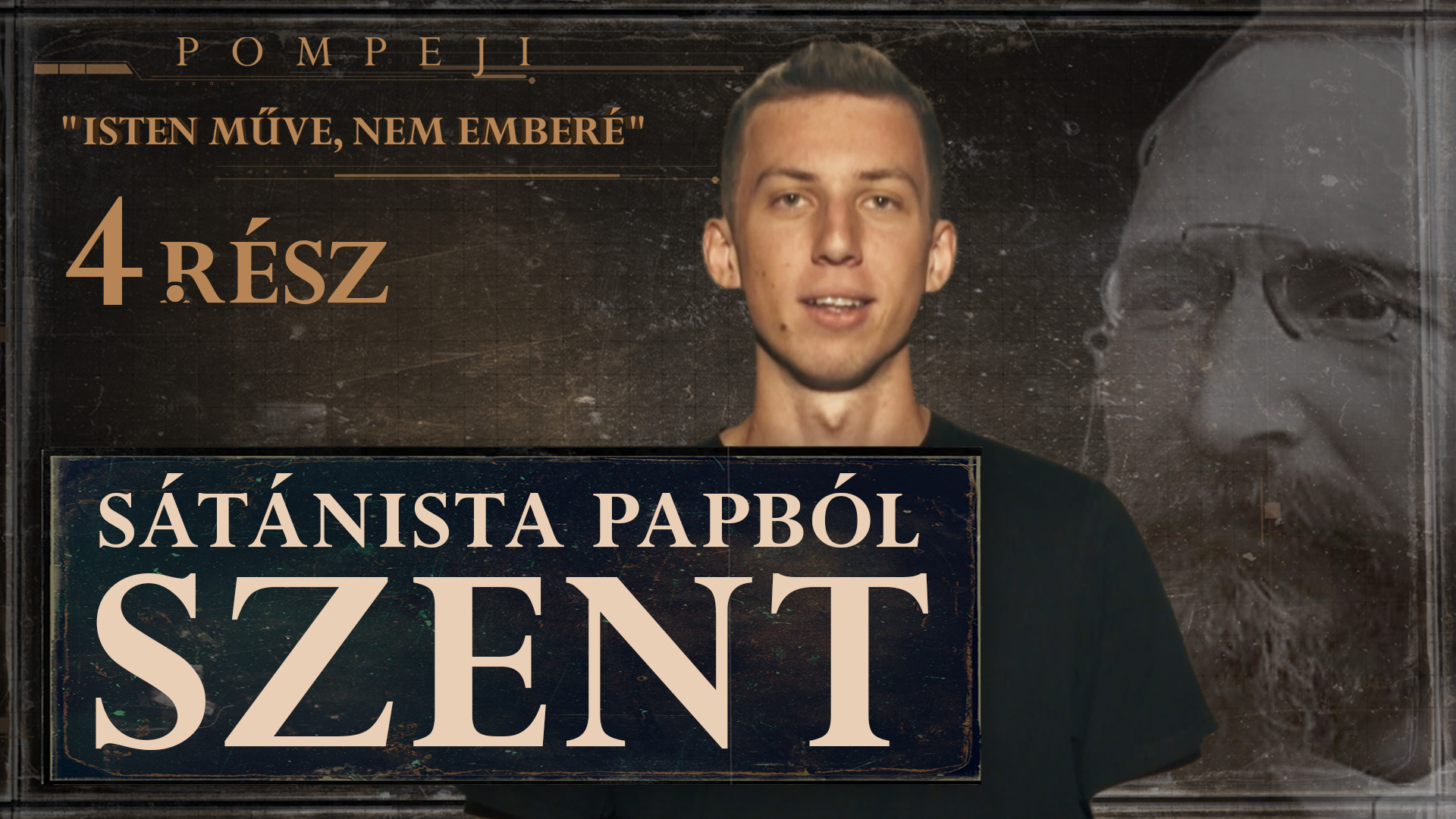 Pompeji – Isten műve, nem emberé | 4. rész – Sátánista papból szent