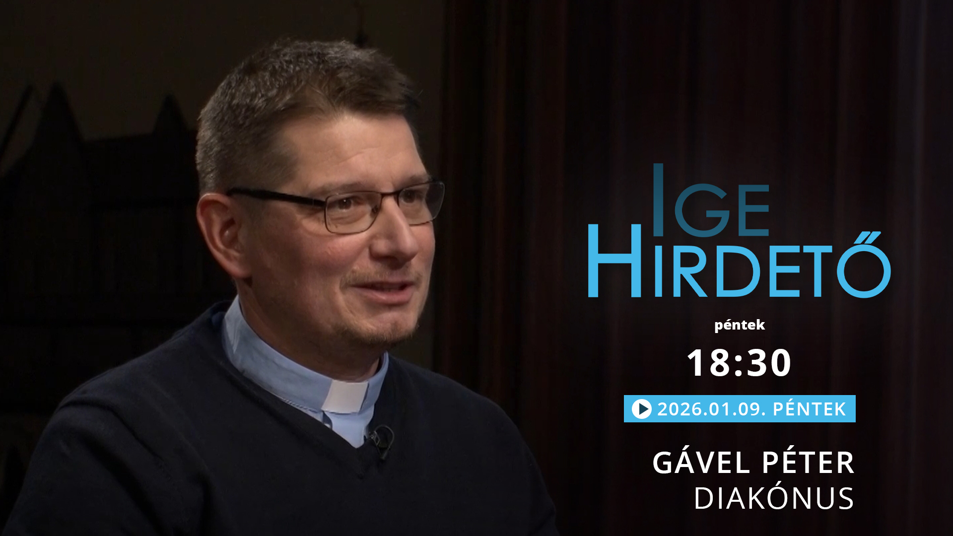 Igehirdető – Gável Péter diakónus – 2026.01.09.