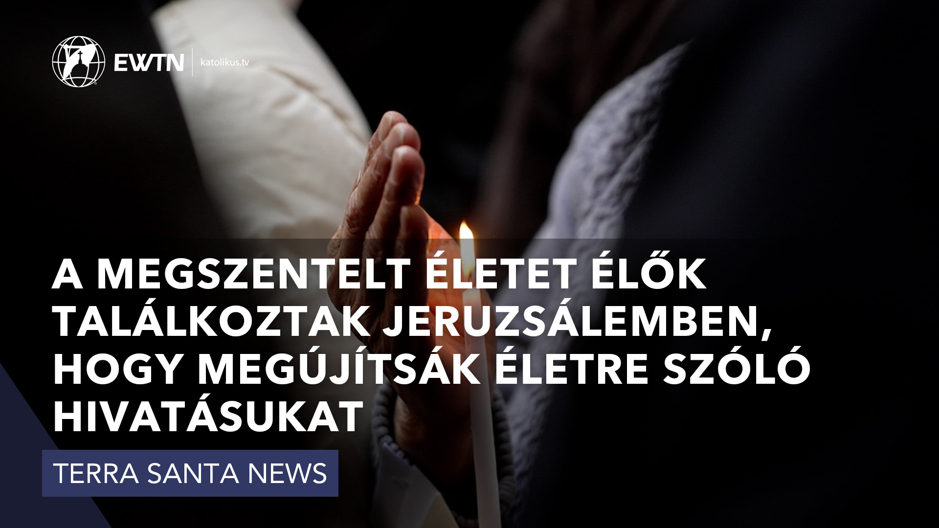 A megszentelt életet élők találkoztak Jeruzsálemben, hogy megújítság életre szóló hivatásukat