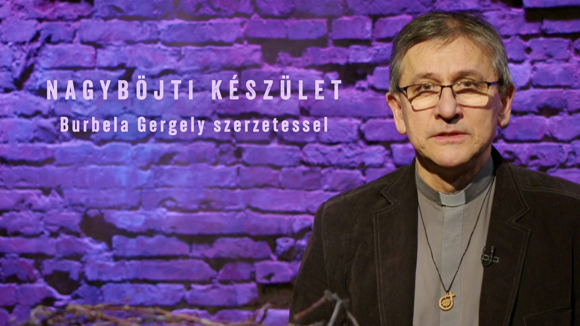 Nagyböjti készület – Burbela Gergely szerzetessel