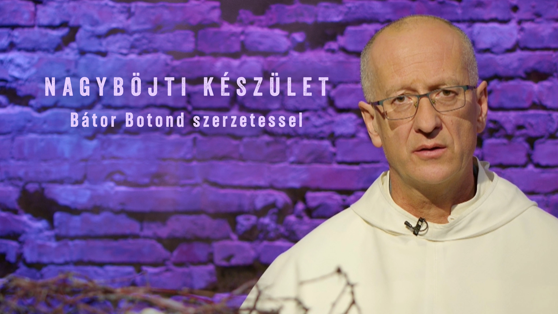 Nagyböjti készület – Bátor Botond szerzetessel