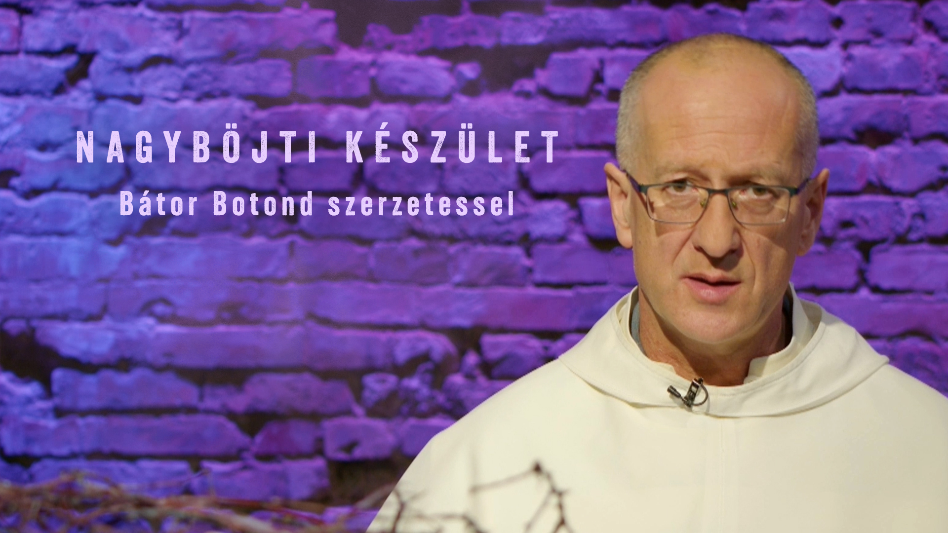 Nagyböjti készület – Bátor Botond szerzetessel