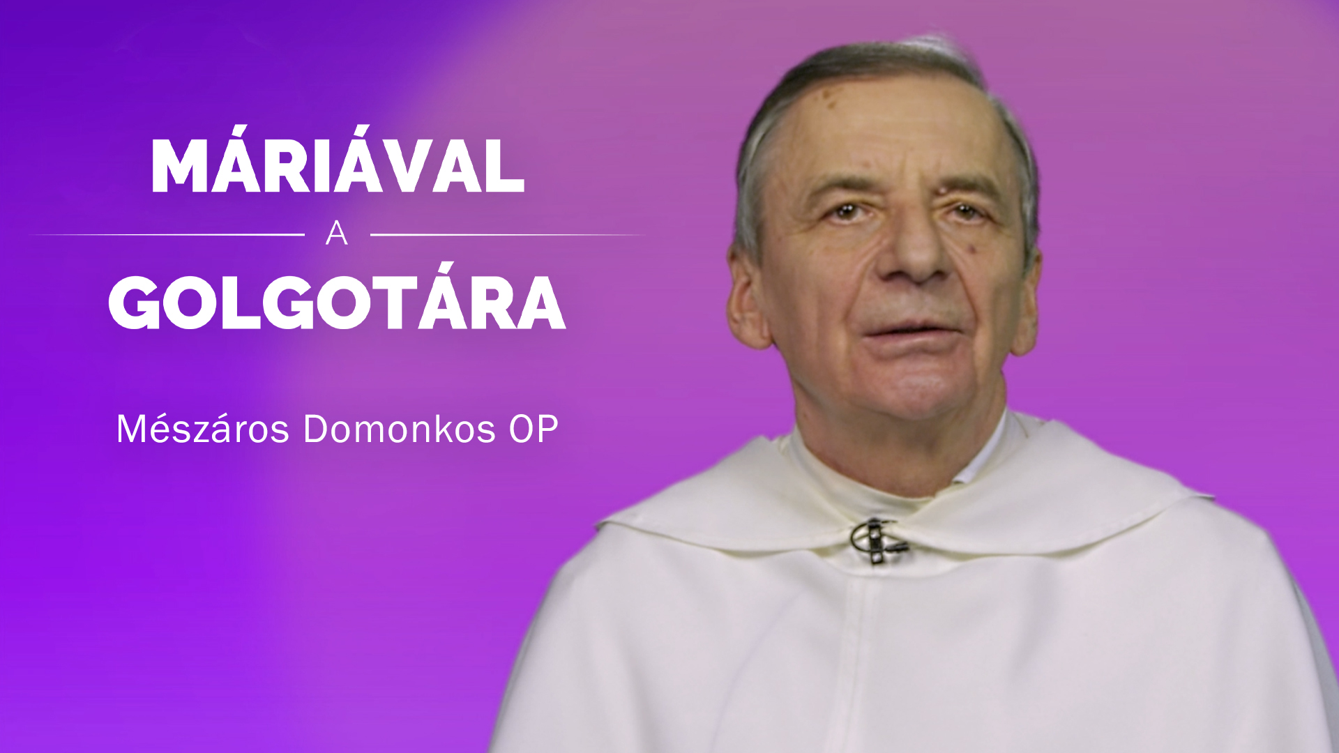Máriával a Golgotára – Mészáros Domonkos OP