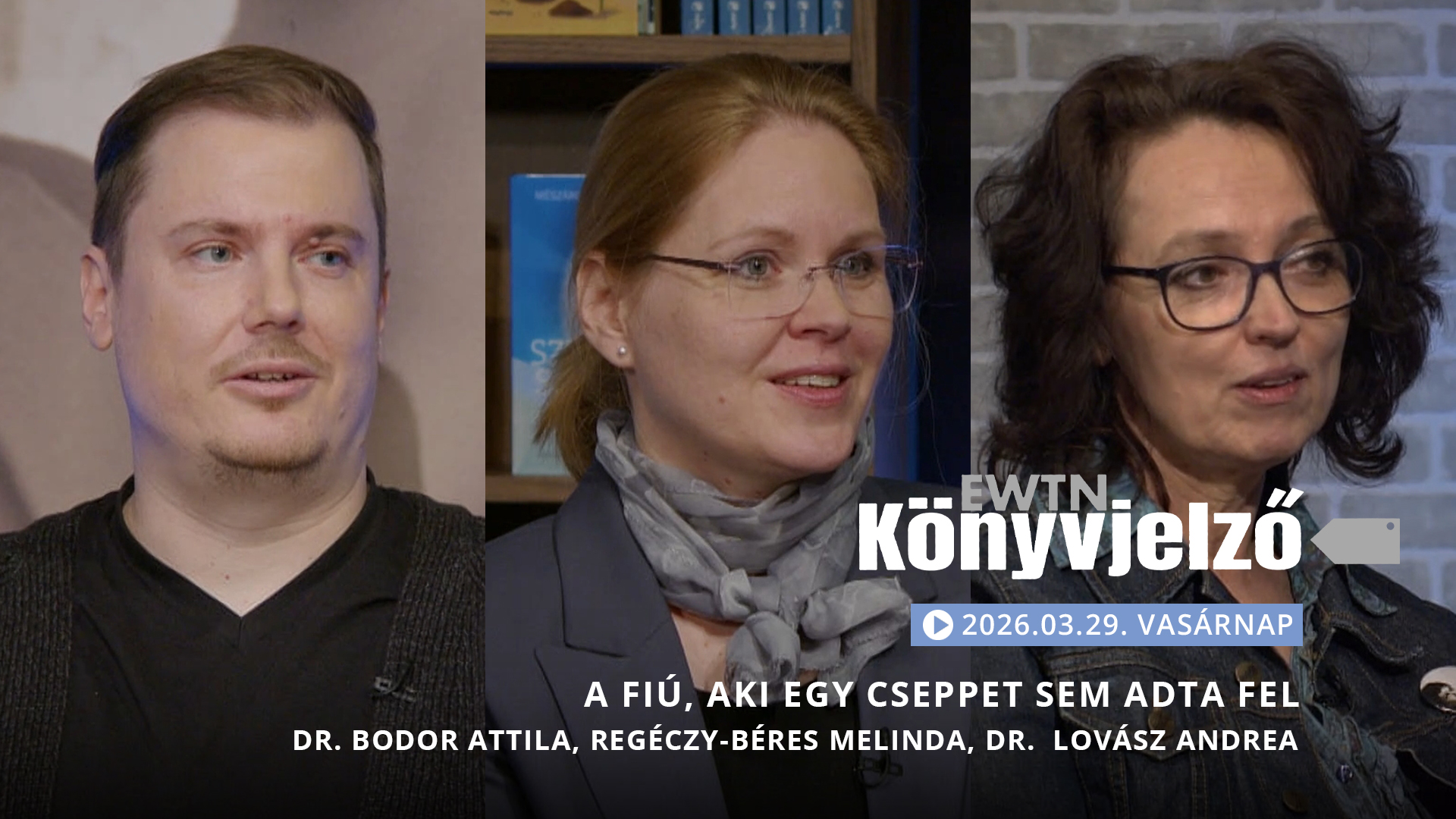 „A fiú, aki egy cseppet sem adta fel” – Regéczy-Béres Melinda, Lovász Andrea és Bodor Attila | EWTN Könyvjelző