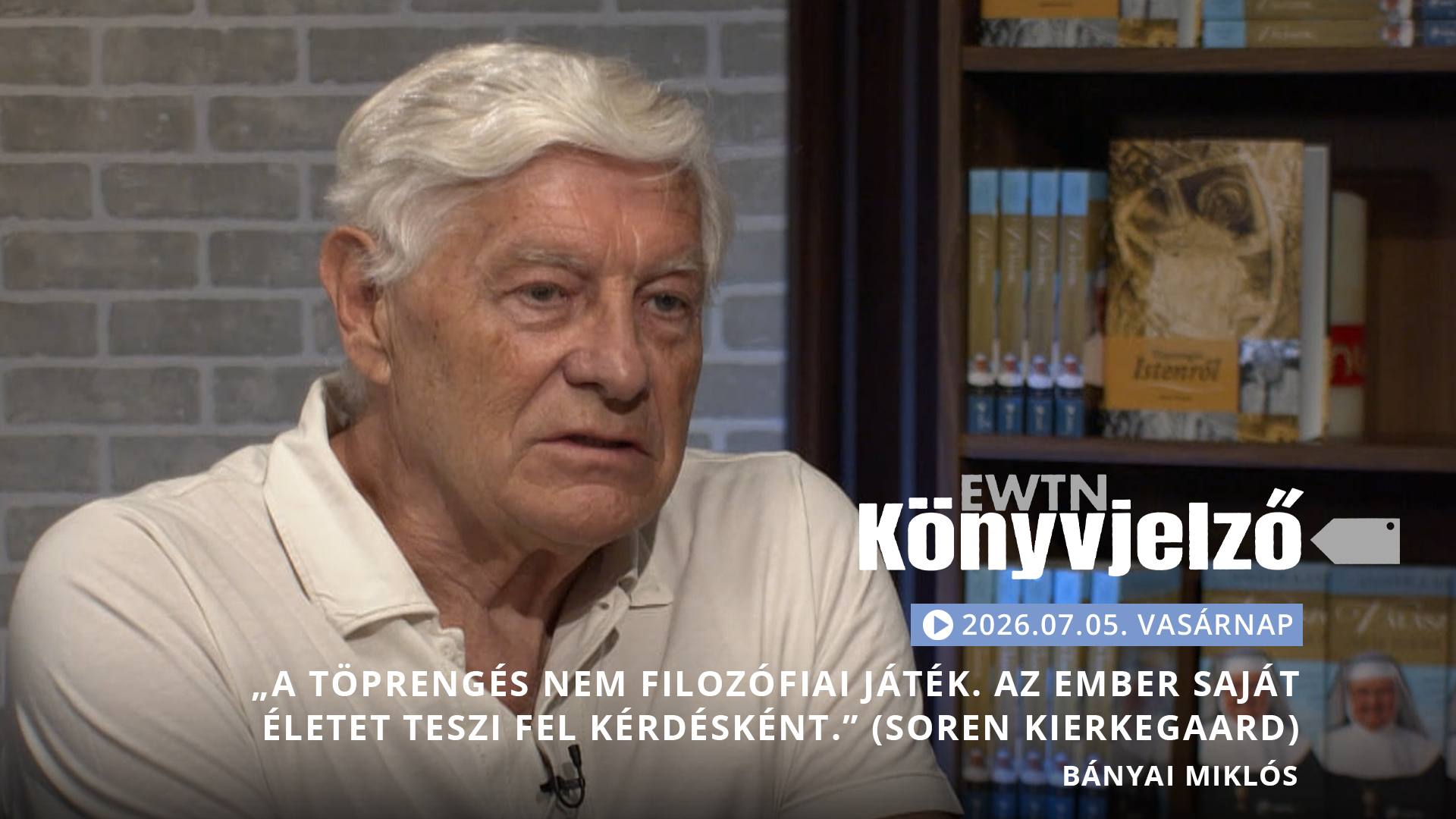 „A TÖPRENGÉS NEM FILOZÓFIAI JÁTÉK. AZ EMBER SAJÁT ÉLETET TESZI FEL KÉRDÉSKÉNT.” (Soren Kierkegaard) – Bányai Miklós | EWTN Könyvjelző