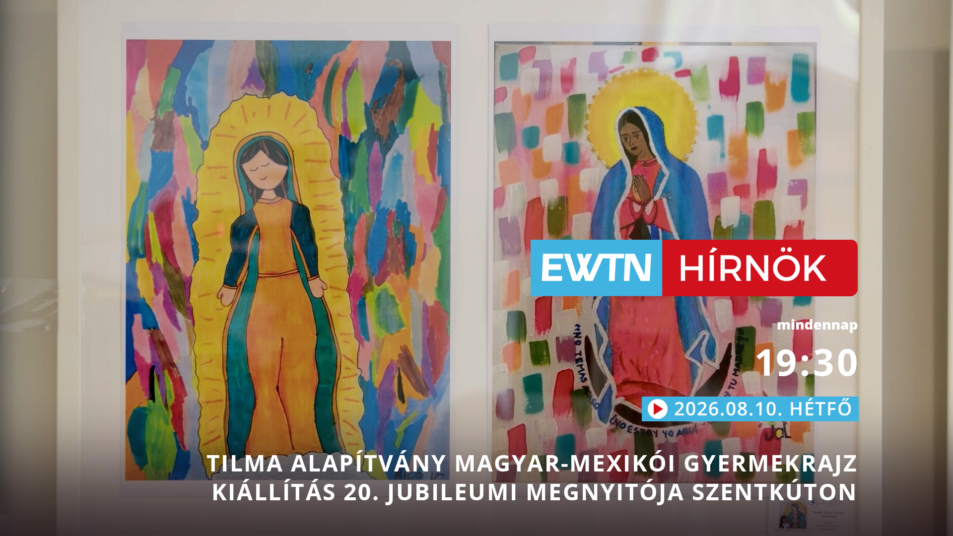 Tilma Alapítvány Magyar-Mexikói Gyermekrajz kiállítás jubileumi megnyitója Szentkúton – EWTN Hírnök