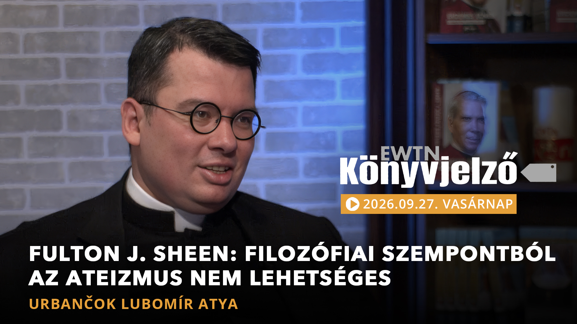 Fulton J. Sheen: Filozófiai szempontból az ateizmus nem lehetséges – Urbancok Lubomir atya | EWTN Könyvjelző