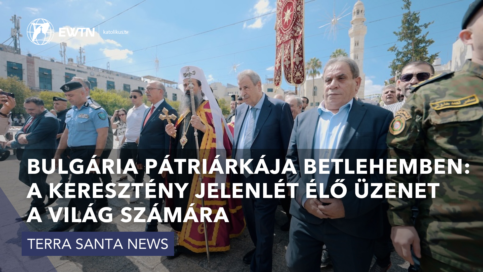 Bulgária pátriárkája Betlehemben: a keresztény jelenlét élő üzenet a világ számára
